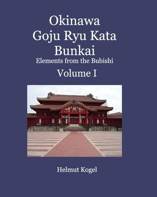 Okinawa Goju Ryu Kata Bunkai Volume 1: Elements from the Bubishi