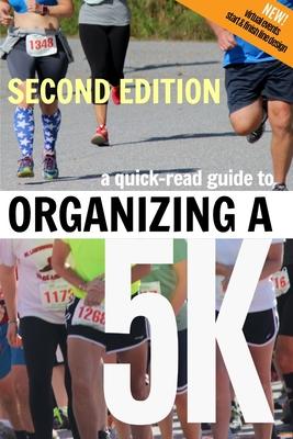 A Quick-Read Guide to Organizing a 5K SECOND EDITION