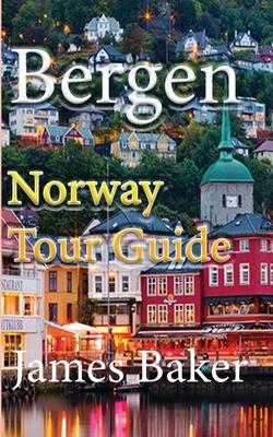 Bergen: Norway Tour Guide