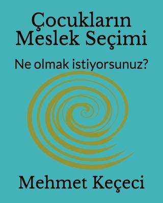 ocuklar&#305;n Meslek Seimi: Job Choice for Kids: Ne olmak istiyorsunuz?: What do you want to be?