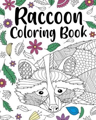 Raccoon Coloring Book: Coloring Book for Adults, Raccoon Lover Gift, Animal Coloring Book