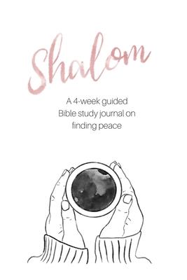 Shalom: A 4-Week Guided Bible Study Journal on Finding Peace