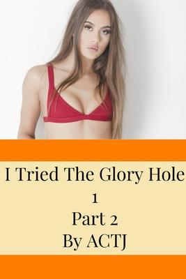 I Tried The Glory Hole 1: Part 2