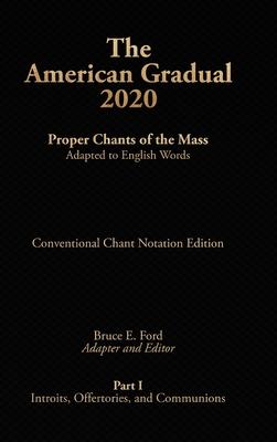 The American Gradual 2020. Part I: Chants of the Proper of the Mass Adapted to English Words