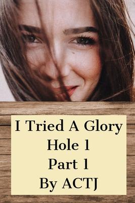 I Tried a Glory Hole 1: Part 1