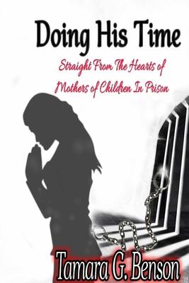 Doing His Time: Straight From the Hearts of Mother's of Children in Prison