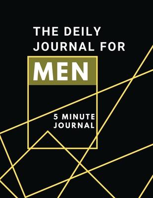 The Daily Journal For Men 5 Minutes Journal: Positive Affirmations Journal Daily diary with prompts Mindfulness And Feelings Daily Log Book - 5 minute