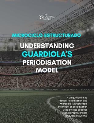 Modern Periodisation - Tactical Periodization v Microciclo-Estructurado: Understanding Guardiola's Training Model