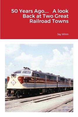 50 Years Ago.... A look Back at Two Great Railroad Towns