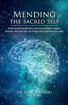 Mending the Sacred Self: A look at the biochemistry and neuroscience of esoteric practices, and how they can change your experience of reality