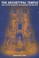 The Archetypal Temple: and Other Writings On Masonic Esotericism Subscription