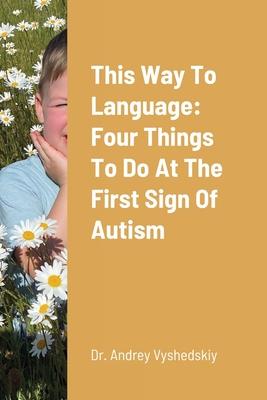 This Way to Language: Four Things to Do at the First Sign of Autism