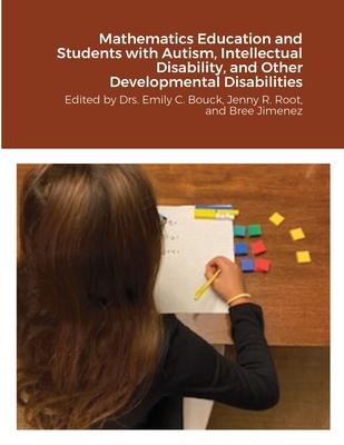 Mathematics Education and Students with Autism, Intellectual Disability, and Other Developmental Disabilities: Edited by Drs. Emily C. Bouck, Jenny R.