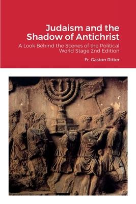 Judaism and the Shadow of Antichrist: A Look Behind the Scenes of the Political World Stage