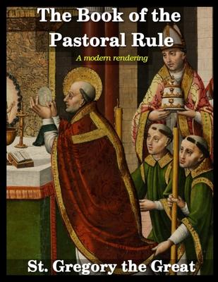 The Book of the Pastoral Rule: A Modern Rendering