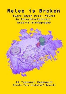 Melee is Broken: Super Smash Bros. Melee: An Interdisciplinary Esports Ethnography