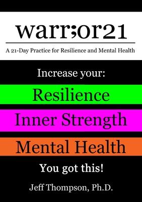 warr;or21: A 21-Day Practice for Resilience and Mental Health - Increase Your: Resilience, Inner Strength, & Mental Health - You