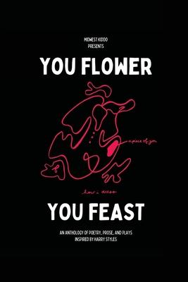 You Flower / You Feast: An Anthology of Poetry, Prose, and Plays Inspired By Harry Styles