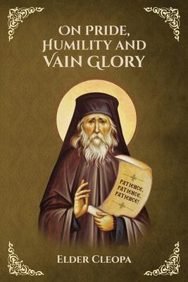 On Pride, Humbleness and Vain Glory by Elder Cleopas the Romanian