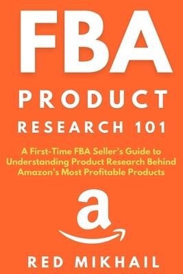 FBA Product Research 101: A First-Time FBA Sellers Guide to Understanding Product Research Behind Amazon's Most Profitable Products