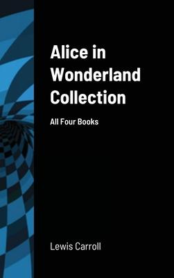 Alice in Wonderland Collection: All Four Books