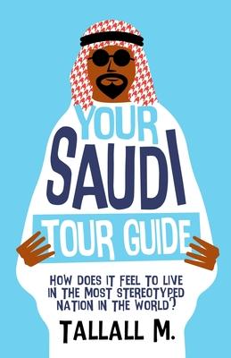 Your Saudi Tour Guide: How does it feel to live in the most stereotyped nation in the world?