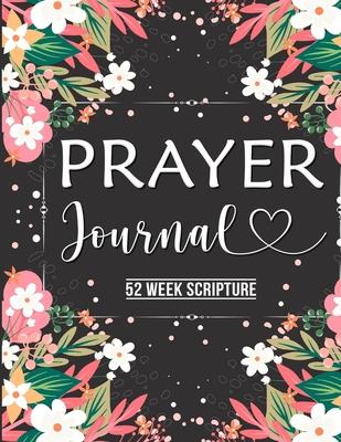 Prayer Journal: Prayer Journal Women 52 Week Scripture, Bible Devotional Study Guide & Workbook, Great Gift Idea, Beautiful Floral Glo