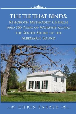 The Tie That Binds: Rehoboth Methodist Church and 300 Years of Worship Along the South Shore of the Albemarle Sound