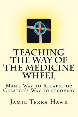 Teaching the Way of the Medicine Wheel: A Native American Approach to Recovery