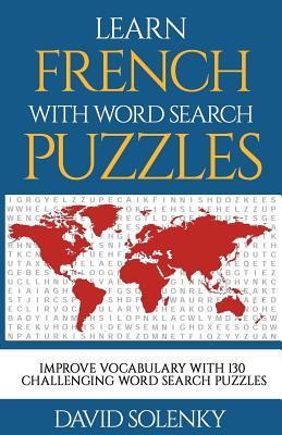 Learn French with Word Search Puzzles: Learn French Language Vocabulary with Challenging Word Find Puzzles for All Ages