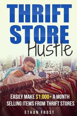 Thrift Store Hustle: Easily Make $1,000+ a Month Selling Items from Thrift Stores