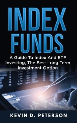 Index Funds: A Guide To Index And ETF Investing, The Best Long Term Investment Option