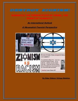 Destroy Zionism-Dismantle the Terror State of Israel;Enemy of Humanity: An International Scope: a Nkrumahist-Toureist Perspective