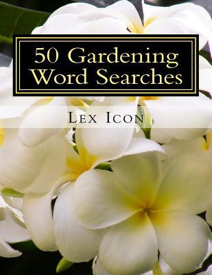 50 Gardening Word Searches: Lex Icon's Word Searches for Adults!