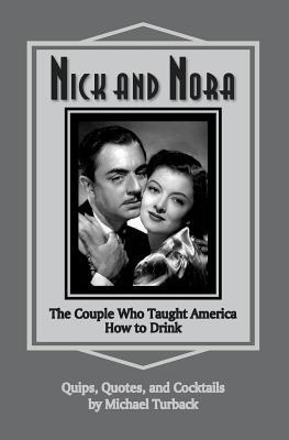 Nick and Nora: The Couple Who Taught America How to Drink