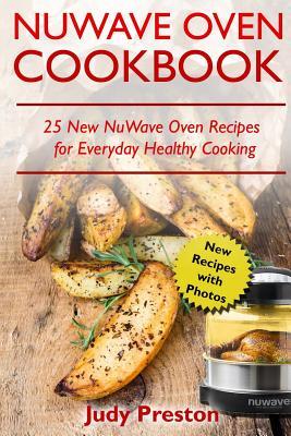 NuWave Oven Cookbook: 25 New NuWave Oven Recipes for Everyday Healthy Cooking