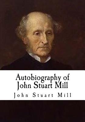 Autobiography of John Stuart Mill: John Stuart Mill