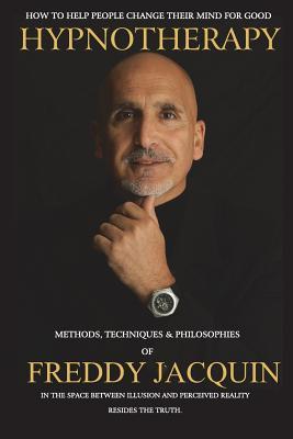 Hypnotherapy: Methods, Techniques and Philosophies of Freddy Jacquin