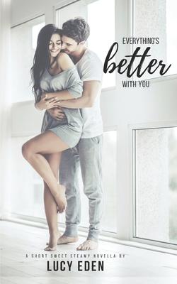 Everything's Better With You: An Alpha Billionaire & Virgin Romance Novella