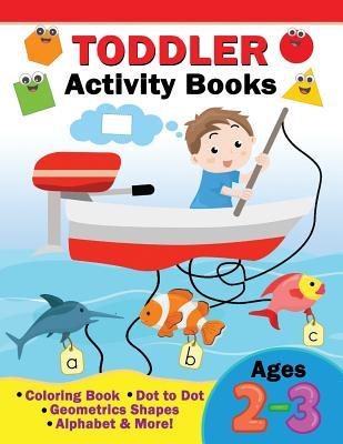 Toddler Activity Books Ages 2-3: Coloring Book, Dot to Dot, Geometric shapes, Alphabet & more