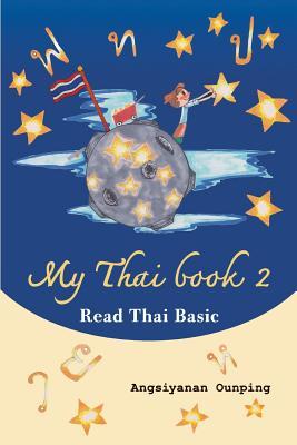 My Thai Book 2 (Read Thai Basic): Learning Thai for beginners " Free Video lessons available on youtube"