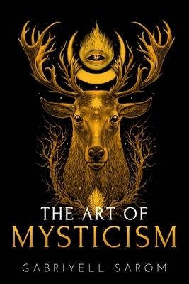 The Art of Mysticism: Practical Guide to Mysticism & Spiritual Meditations