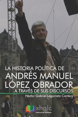 La historia poltica de Andrs Manuel Lpez Obrador a travs de sus discursos