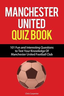 Manchester United Quiz Book: 101 Questions about Man Utd