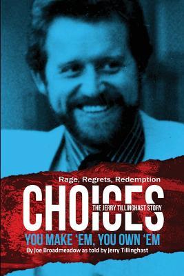 Choices: You Make 'em You Own 'em: The Jerry Tillinghast Story