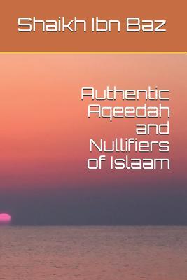 Authentic Aqeedah and Nullifiers of Islaam