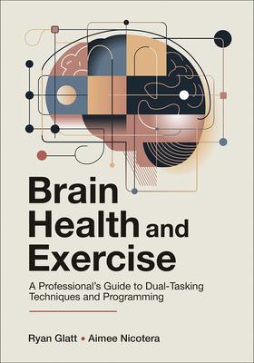 Brain Health and Exercise: A Professional's Guide to Dual-Tasking Techniques and Programming Subscription