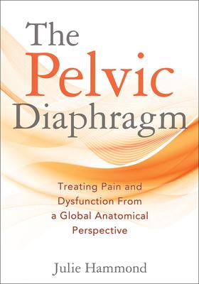 The Pelvic Diaphragm: Treating Pain and Dysfunction from a Global Anatomical Perspective Subscription