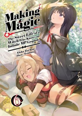 Making Magic: The Sweet Life of a Witch Who Knows an Infinite MP Loophole: Volume 6 (Light Novel) Subscription