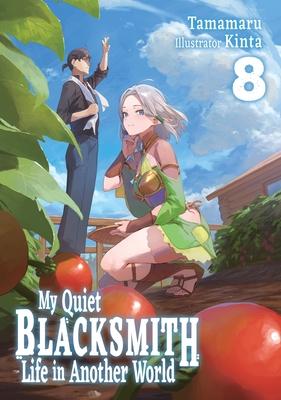 My Quiet Blacksmith Life in Another World: Volume 8 (Light Novel): Volume 8 Subscription